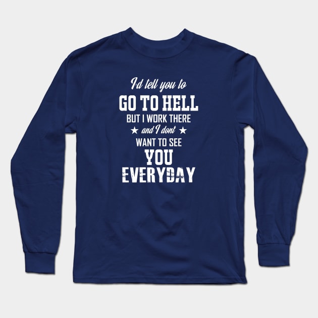 Go To Hell Long Sleeve T-Shirt by ShutUpItsFunnyDotCom